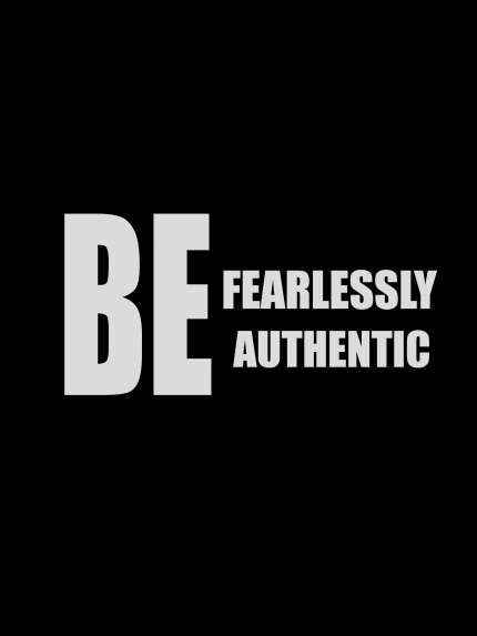 BE FEARLESSLY AUTHENTIC