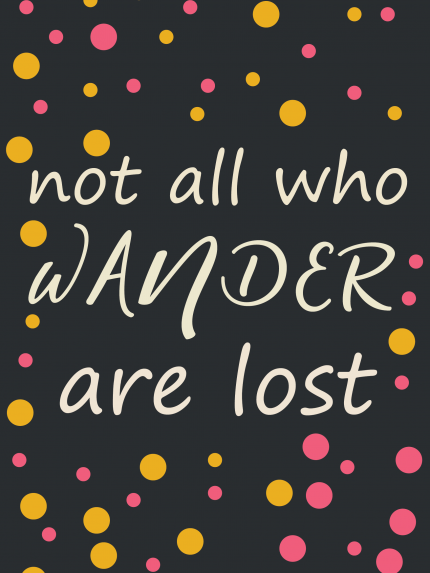 Not all who wander are lost