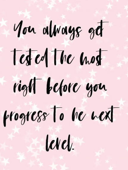 You always get tested the most right before you progress to be vert level