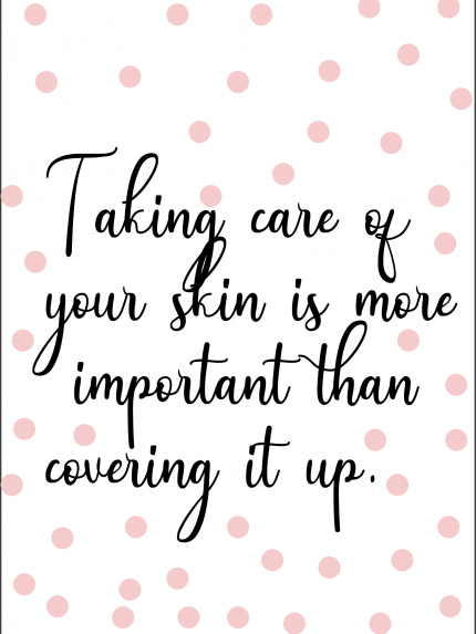 Taking care of your skin is more 'important than covering it up.
