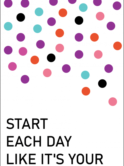 Start each day like  it's your