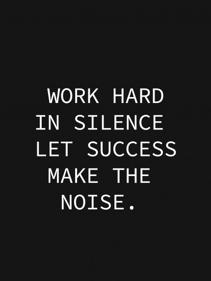 Work hard in silence let success make the noise