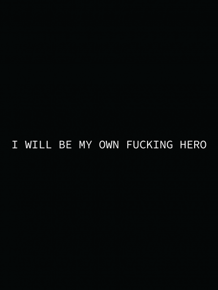 I will be my own fucking hero