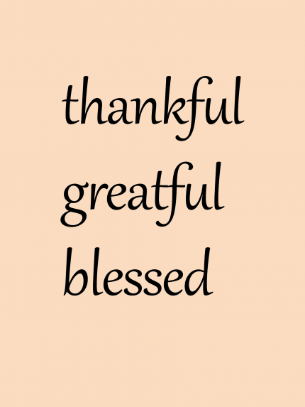 Thankful greatful blessed