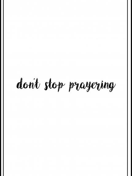 Don't stop prayering