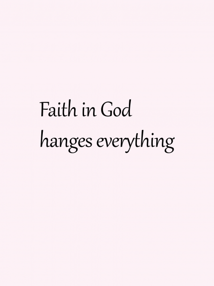 Faith in god hanges everything