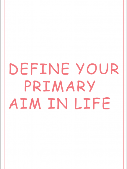 Define your primary aim in life