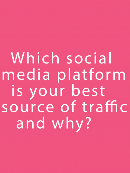 Which social media platform is your best source of traffic and why