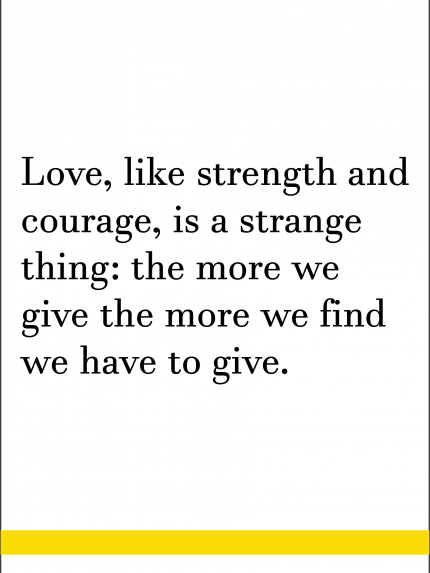 Love, Like strength and courage