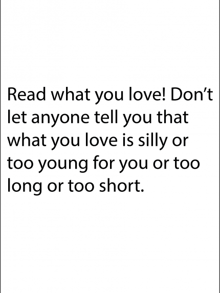 Read what you love! Don't let anyone tell you