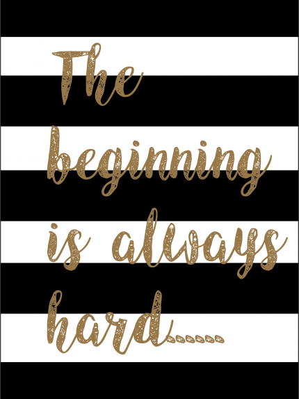 The beginning is always hard