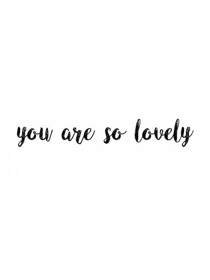 You are so lovely