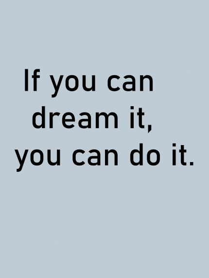 If you dream it, you can do it