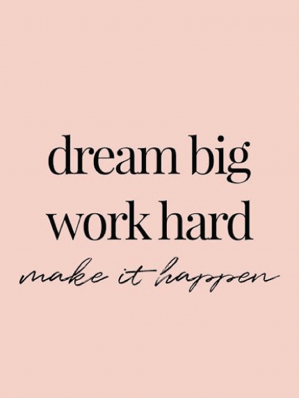 Dream big work hard make happen