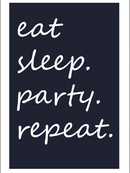Eat sleep party repeat