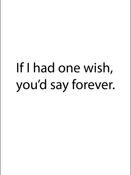 If i had one wish, you'd say forever