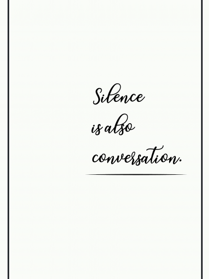Silence is also conversation.