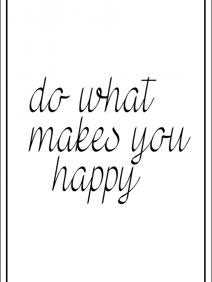 Do what maees you happy