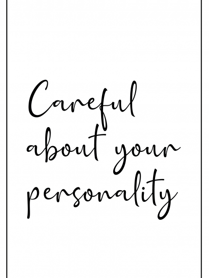 Careful about your personality
