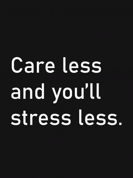 Care less and you'll stress less