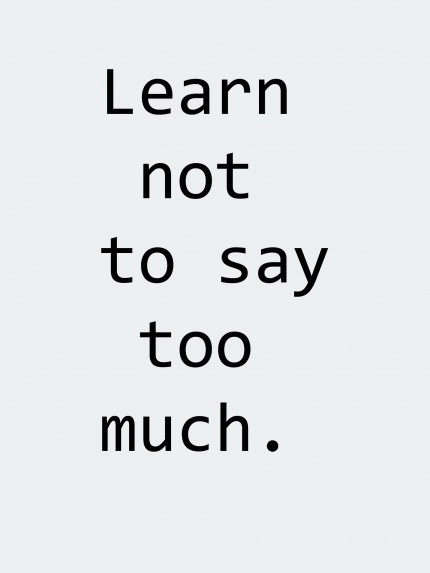 Learn not to say too much
