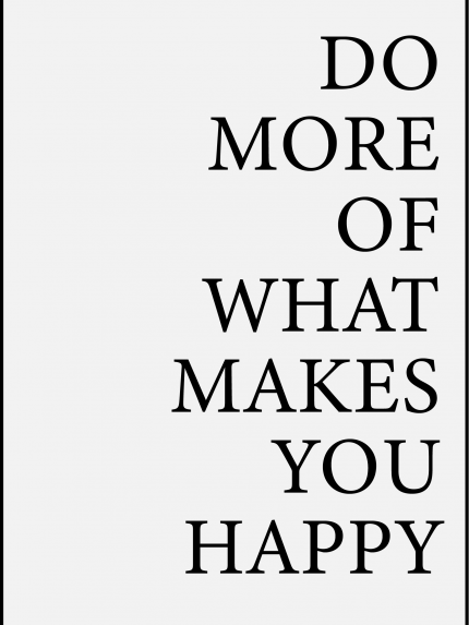 Do more of what makes you happy