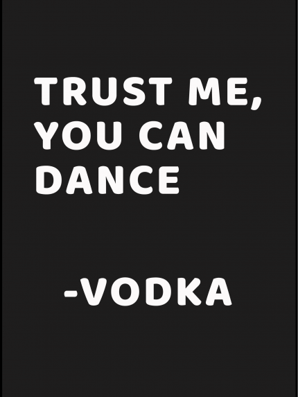 Trust me, you can dance - Vodka
