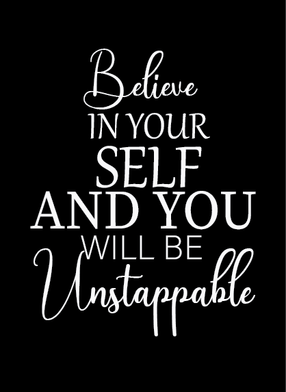 Believe IN YOUR SELF AND YOU WILL BE  Unstappable