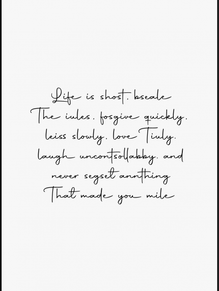 Life is shost, bseale The cales