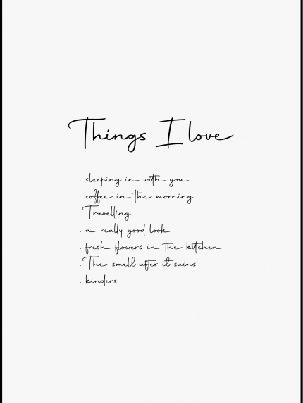 Things I love . sleeping in with you coffee in the morning Travelling . a really good look fresh flowers in the kitchen The smell after it sains . kinders