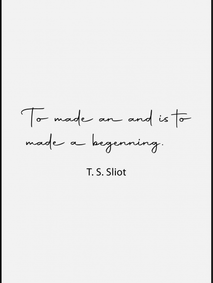 To made an and is to made a begenning.