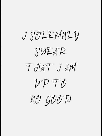 I SOLEMNZY SWEAR THAT I AM ИР ТО NO GOOP