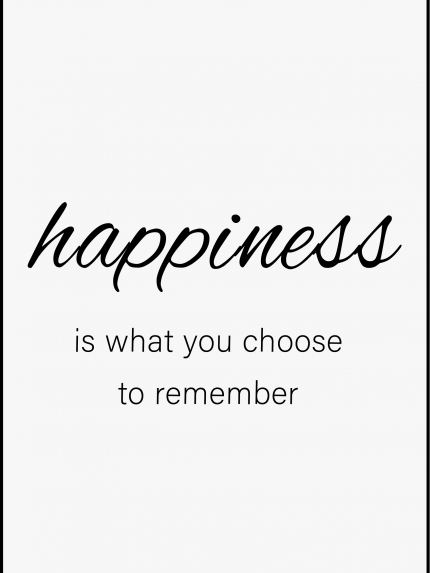 Happiness is what you choose to remember
