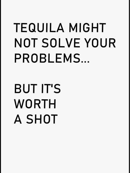Tequila might not solve your problems
