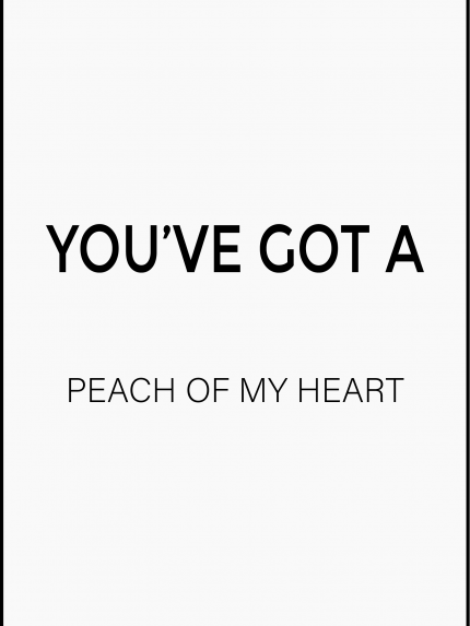 You've got a peach of my heart
