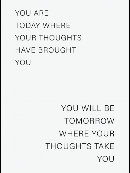 You are today where your thoughts have brought you