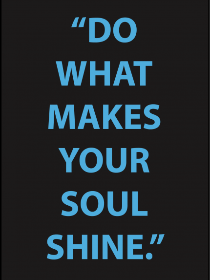 Do what makes your soul shine