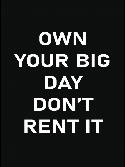 Own your big day don't rent it