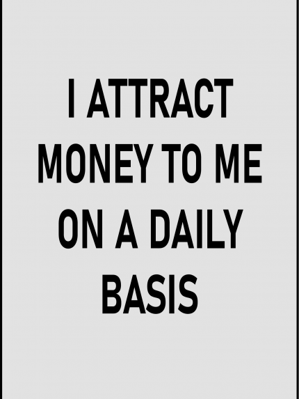 I attract mony to me on a daily basis