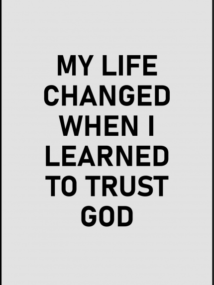My life changed when i learned to trust god