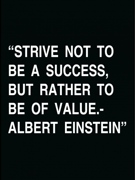 Strive not to be a success, but rather to be of value