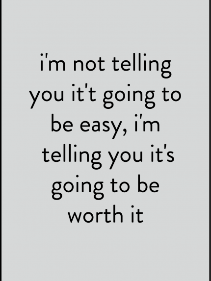 I'm not telling you it't going to be easy