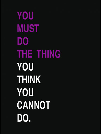 You must do the thing, you think you cannot do.