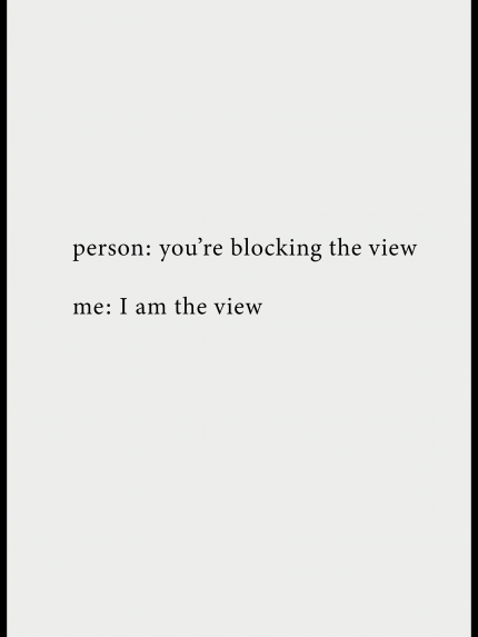 You're blocking the view