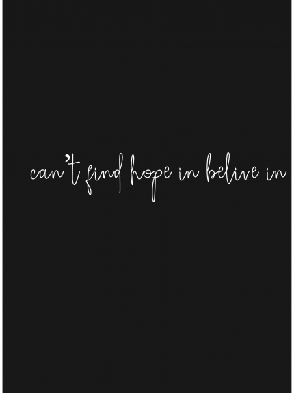 Can't find hope im believe in