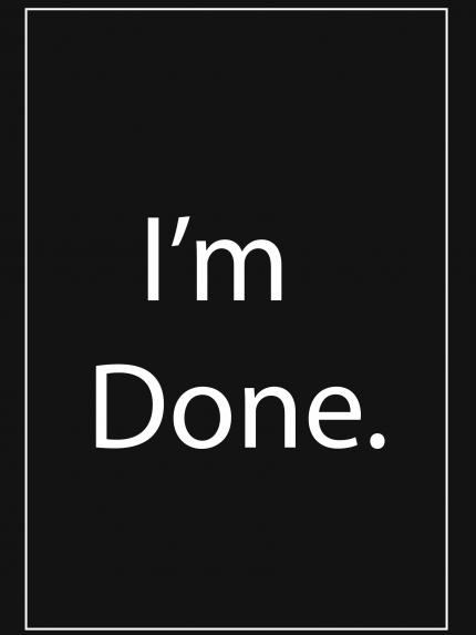 I'm Done.