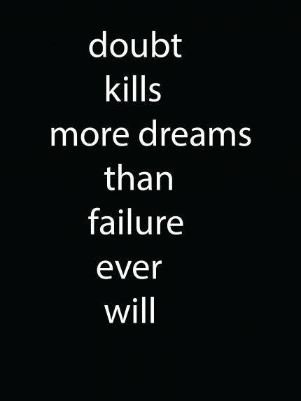 Doubt kills more dreams than failure ever will