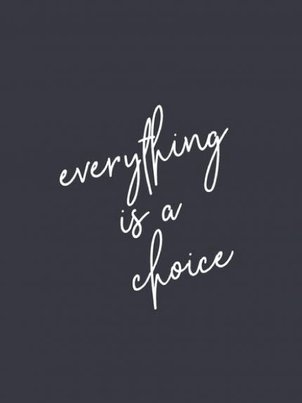 Everything is a choice