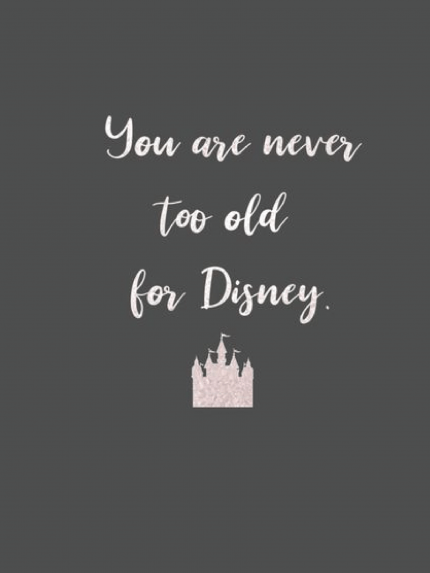 You are never too old for Disney.