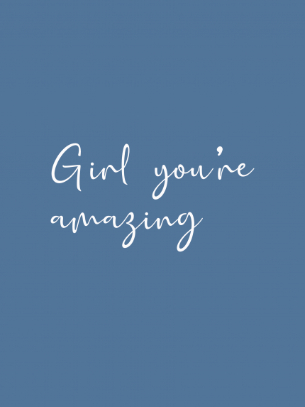 Girl you're amazing